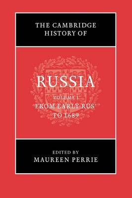 The Cambridge History of Russia: Volume 1, from Early Rus' to 1689