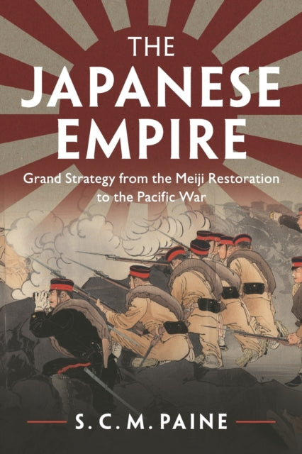 The Japanese Empire: Grand Strategy from the Meiji Restoration to the Pacific War