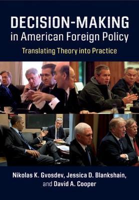 Decision-Making in American Foreign Policy - Translating Theory into Practice