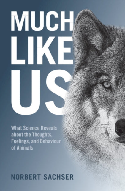 Much Like Us - What Science Reveals about the Thoughts, Feelings, and Behaviour of Animals