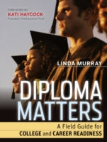 Diploma Matters: A Field Guide for College and Career Readiness