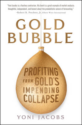 Gold Bubble: Profiting From Gold's Impending Collapse