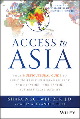 Access to Asia: Your Multicultural Guide to Building Trust, Inspiring Respect, and Creating Long-Lasting Business Relationships