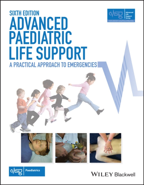 Advanced Paediatric Life Support - a Practical Approach to Emergencies 6E with Wiley E-text