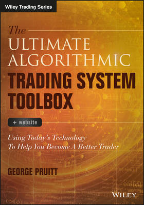 The Ultimate Algorithmic Trading System Toolbox + Website: Using Today's Technology to Help You Become a Better Trader