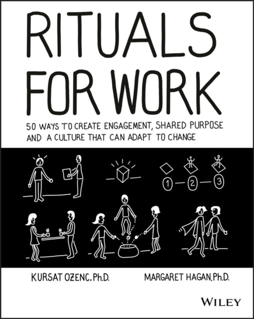 Rituals for Work - 50 Ways to Create Engagement, Shared Purpose, and a Culture that Can Adapt to Change