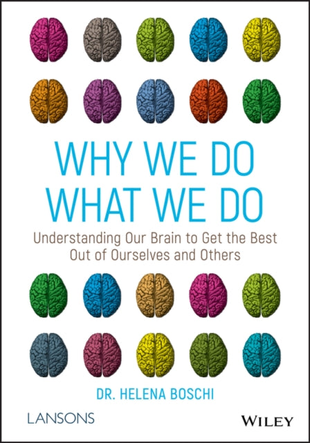 WHY WE DO WHAT WE DO: UNDERSTANDING OUR BRAIN