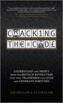 Cracking the Code: Understand and Profit from the Biotech Revolution That Will Transform Our Lives and Generate Fortunes