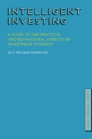 Intelligent Investing: A Guide to the Practical and Behavioural Aspects of Investment Strategy