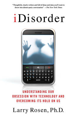 IDisorder: Understanding Our Obsession with Technology and Overcoming Its Hold on Us