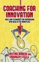 Coaching for Innovation: Tools and Techniques for Encouraging New Ideas in the Workplace
