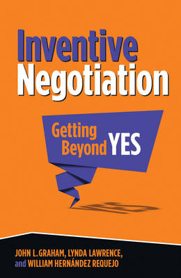 INVENTIVE NEGOTIATION: GETTING BEYOND YES