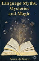 LANGUAGE MYTHS, MYSTERIES AND MAGIC
