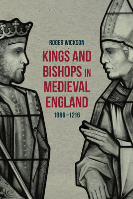 KINGS AND BISHOPS IN MEDIEVAL ENGLAND, 1066-1216