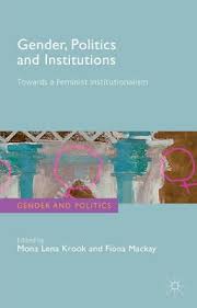 Gender, Politics and Institutions: Towards a Feminist Institutionalism