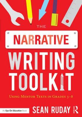 The Narrative Writing Toolkit: Using Mentor Texts in Grades 3-8