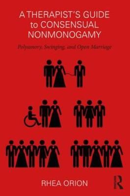 A Therapist's Guide to Consensual Nonmonogamy - Polyamory, Swinging, and Open Marriage