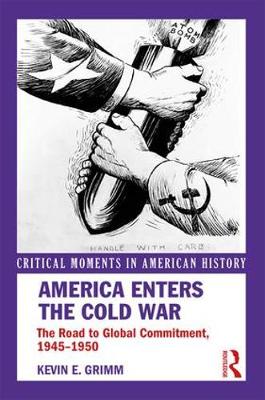 America Enters the Cold War: The Road to Global Commitment, 1945-1950