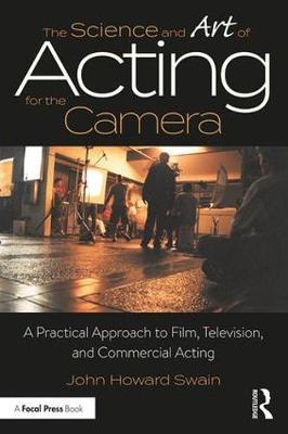 The Science and Art of Acting for the Camera: A Practical Approach to Film, Television, and Commercial Acting