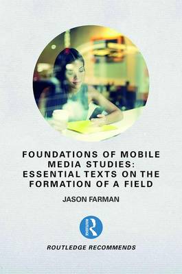 Foundations of Mobile Media Studies: Essential Texts on the Formation of a Field