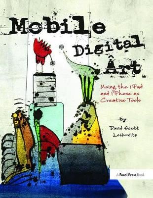 Mobile Digital Art - Using the iPad and iPhone as Creative Tools