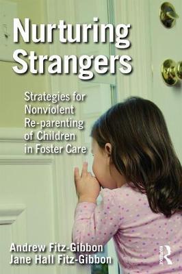 Nurturing Strangers - Strategies for Nonviolent Re-parenting of Children in Foster Care