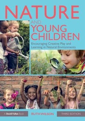 Nature and Young Children - Encouraging Creative Play and Learning in Natural Environments