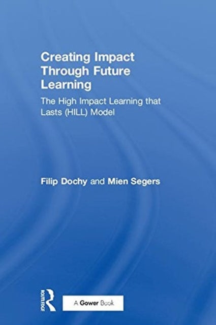 Creating Impact Through Future Learning - The High Impact Learning that Lasts (HILL) Model