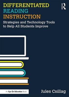 Differentiated Reading Instruction: Strategies and Technology Tools to Help All Students Improve