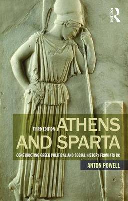 Athens and Sparta: Constructing Greek Political and Social History from 478 BC