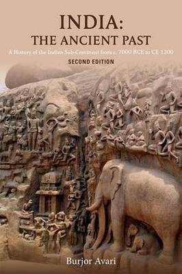 India: The Ancient Past: A History of the Indian Subcontinent from c. 7000 BCE to CE 1200