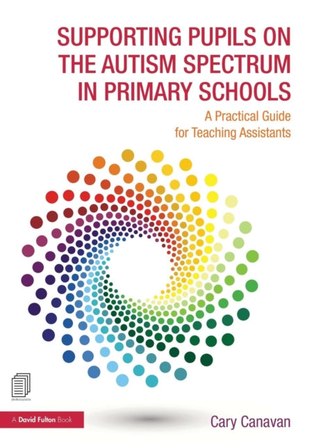 Supporting Pupils on the Autism Spectrum in Primary Schools: A Practical Guide for Teaching Assistants