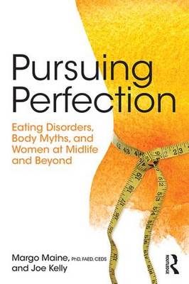 Pursuing Perfection: Eating Disorders, Body Myths, and Women at Midlife and Beyond