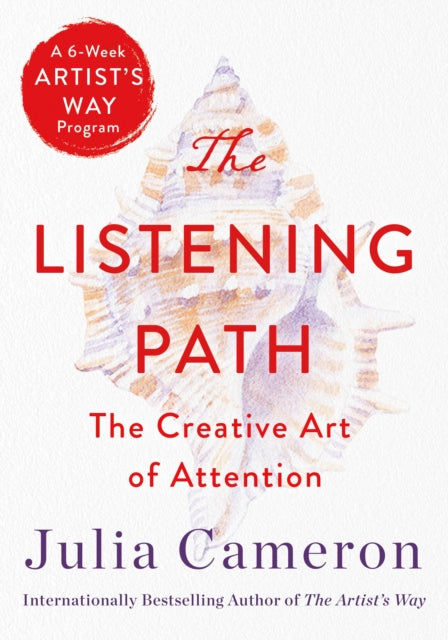 The Listening Path - The Creative Art of Attention (A 6-Week Artist's Way Program)