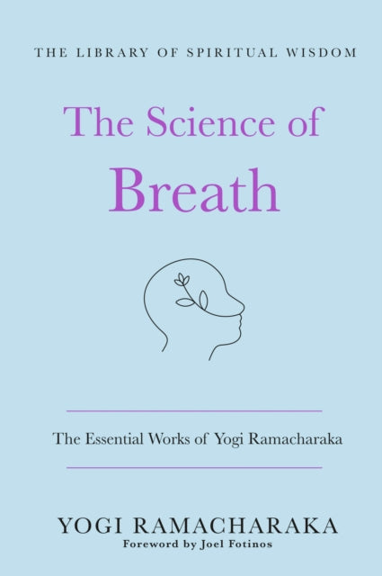 Science of Breath: The Essential Works of Yogi Ramacharaka