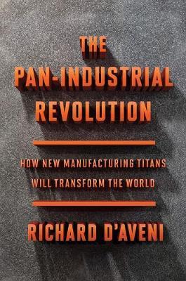 The Pan-Industrial Revolution - How New Manufacturing Titans Will Transform the World