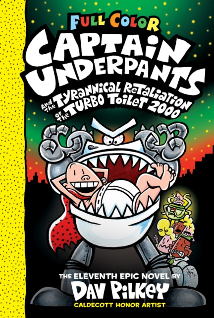 Captain Underpants and the Tyrannical Retaliation of the Turbo Toilet 2000: Color Edition (Captain Underpants #11): From the Creator of Dog Man