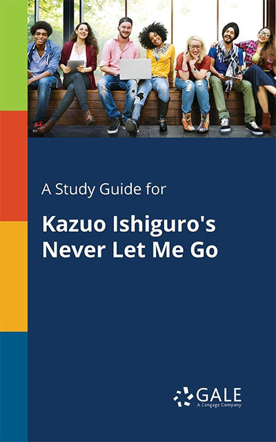 STUDY GUIDE FOR KAZUO ISHIGURO`S NEVER LET ME GO