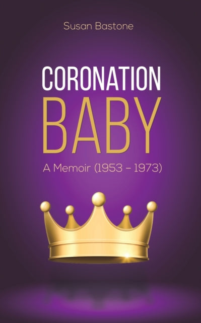 Coronation Baby - A Memoir (1953 - 1973)