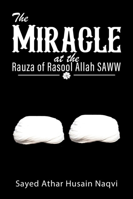 Miracle at the Rauza of Rasool Allah SAWW