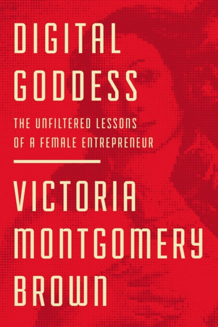 Digital Goddess - The Unfiltered Lessons of a Female Entrepreneur