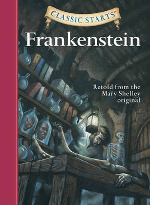 Classic Starts� : Frankenstein: Retold from the Mary Shelley Original