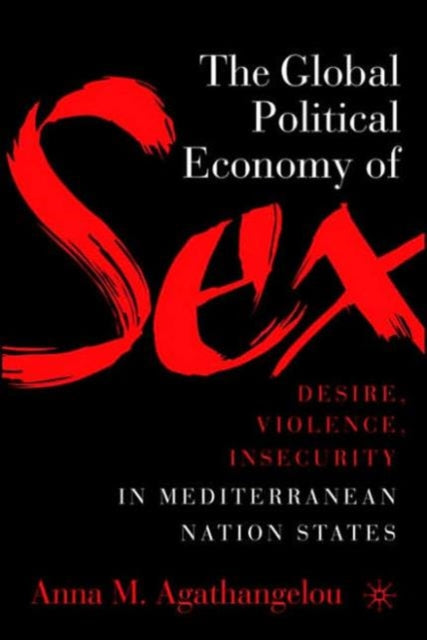 Global Political Economy of Sex: Desire, Violence, and Insecurity in Mediterranean Nation States