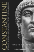 Constantine: Dynasty, Religion and Power in the Later Roman Empire