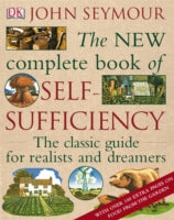 The New Complete Book of Self-Sufficiency: The Classic Guide for Realists and Dreamers