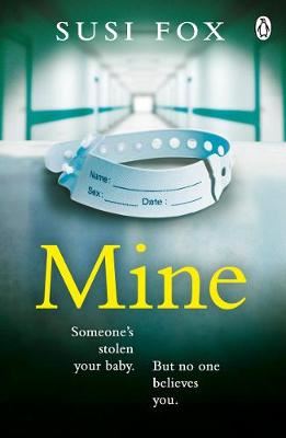 Mine - Someone's stolen your baby. But no one believes you. The DARK, TWISTY new psychological thriller of 2018