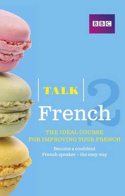 Talk French 2 (Book/CD Pack): The ideal course for improving your French