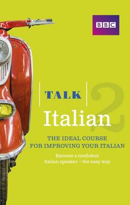 Talk Italian 2 (Book/CD Pack): The ideal course for improving your Italian