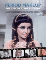 Period Make-up for Studio, Stage and Screen: A Practical Reference for Actors, Models, Make-up Artists, Photographers, and Directors