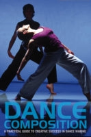 Dance Composition: A practical guide to creative success in dance making